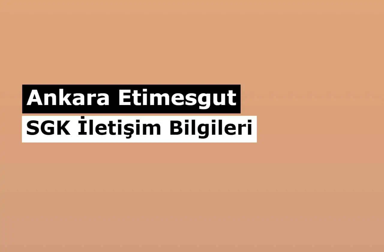 Ankara Etimesgut Müdürlüğü SGM | SGK İletişim Bilgileri