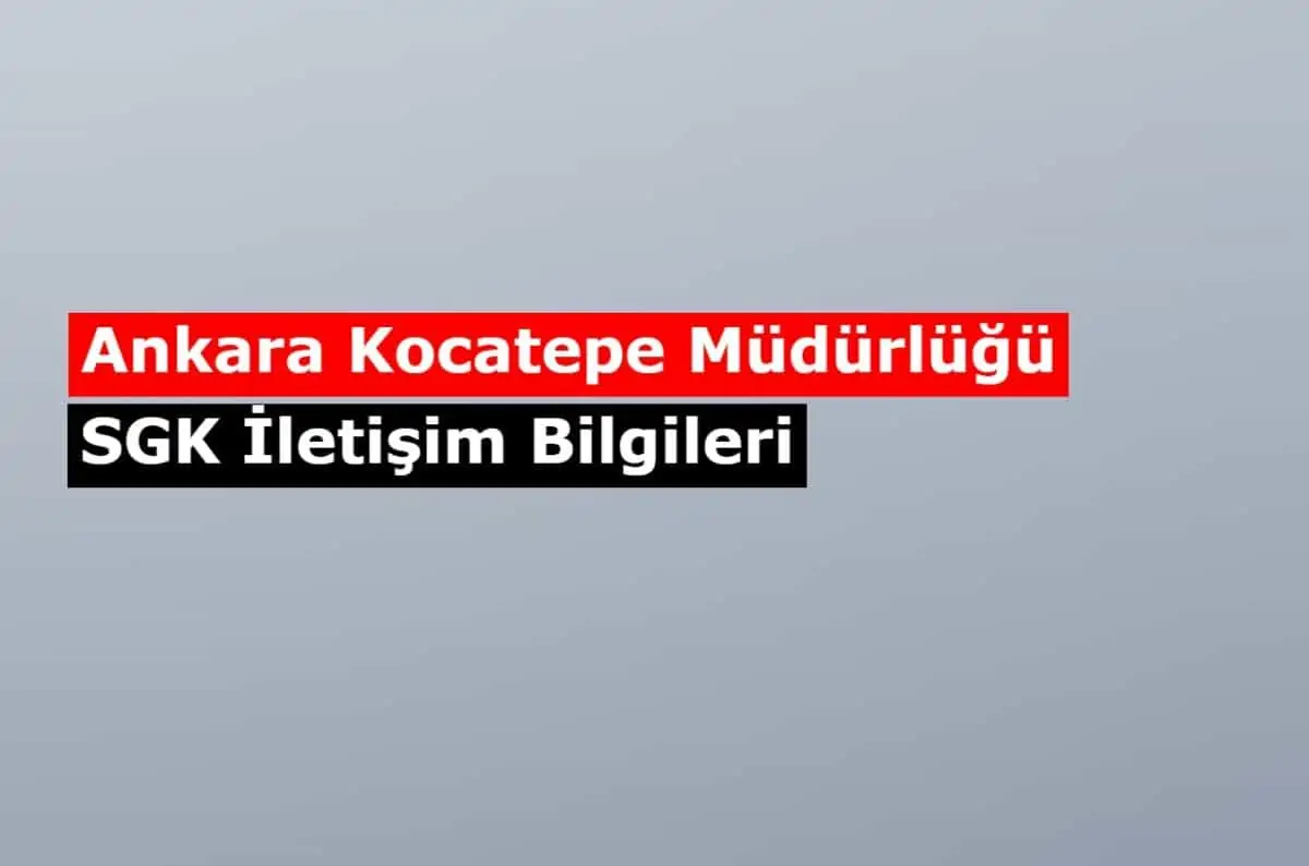 Ankara Kocatepe Müdürlüğü SGM | SGK İletişim Bilgileri