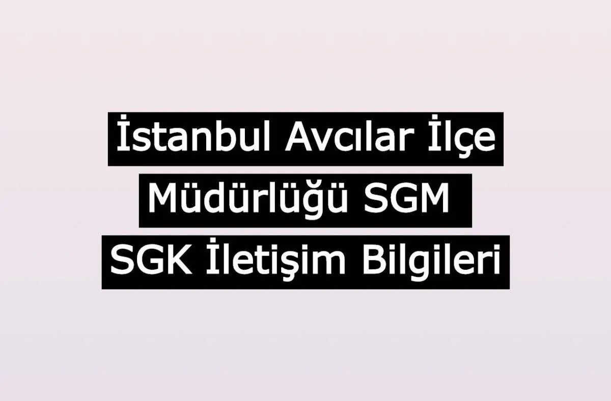 İstanbul Avcılar İlçe Müdürlüğü SGM | SGK İletişim Bilgileri