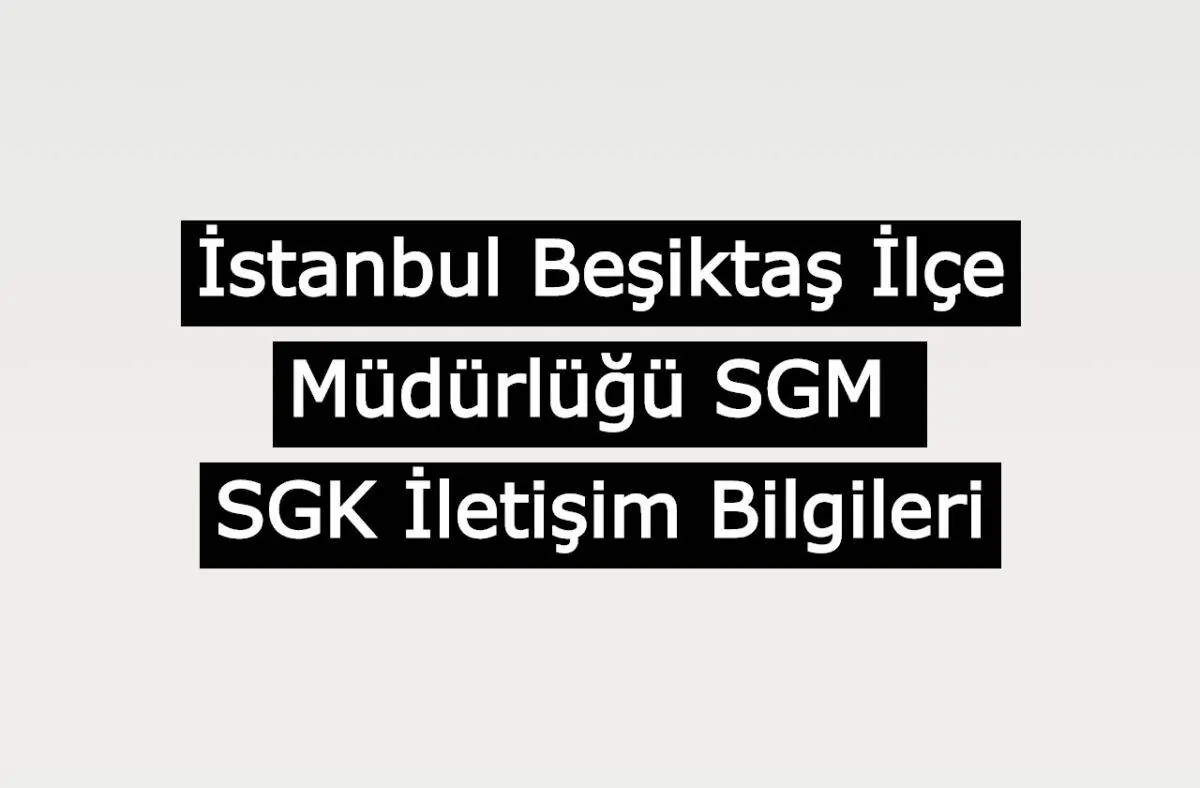 İstanbul Beşiktaş İlçe Müdürlüğü SGM | SGK İletişim Bilgileri