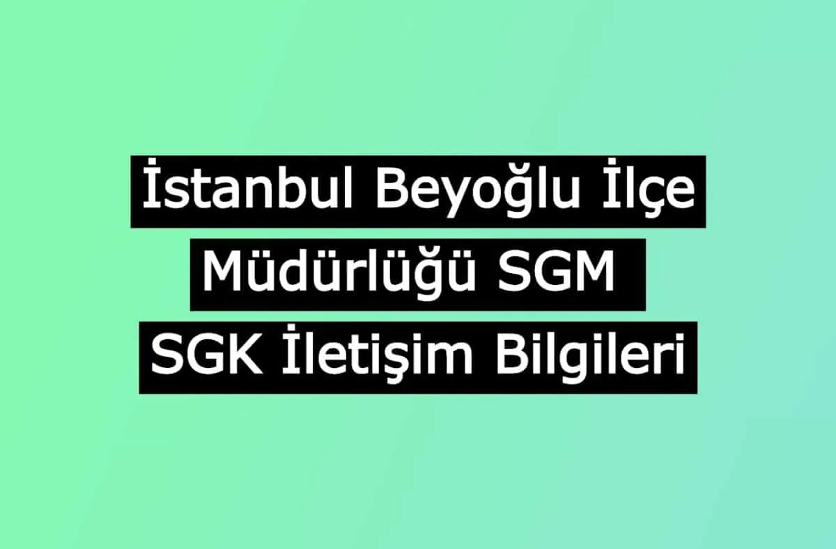 İstanbul Beyoğlu İlçe Müdürlüğü SGM | SGK İletişim Bilgileri