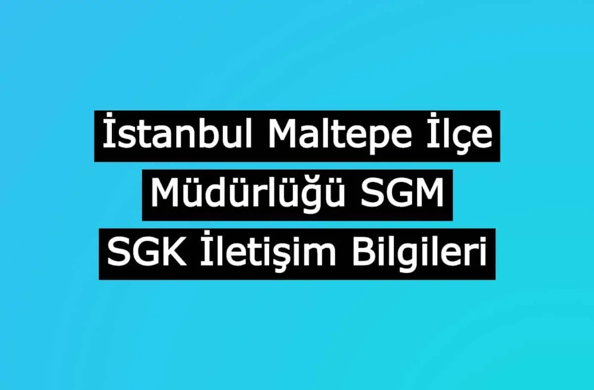 İstanbul Maltepe İlçe Müdürlüğü SGM | SGK İletişim Bilgileri