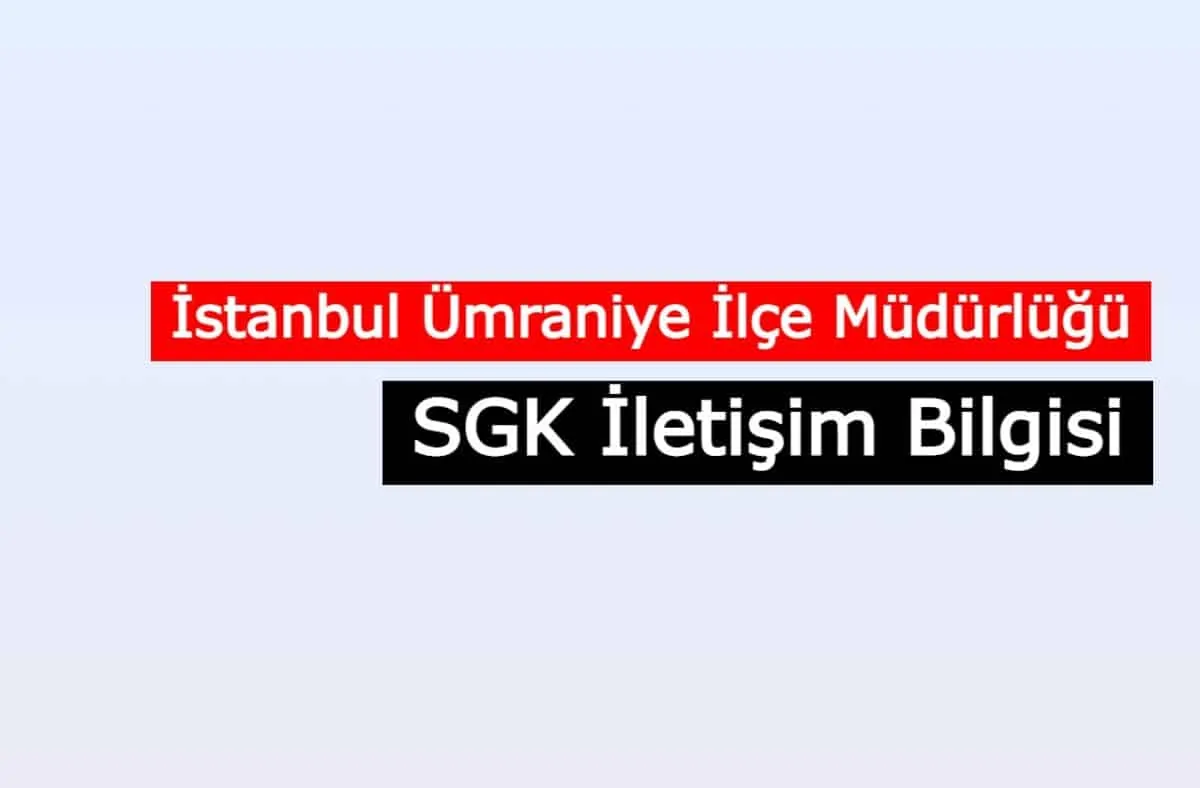 İstanbul Ümraniye İlçe Müdürlüğü SGM | SGK İletişim Bilgisi