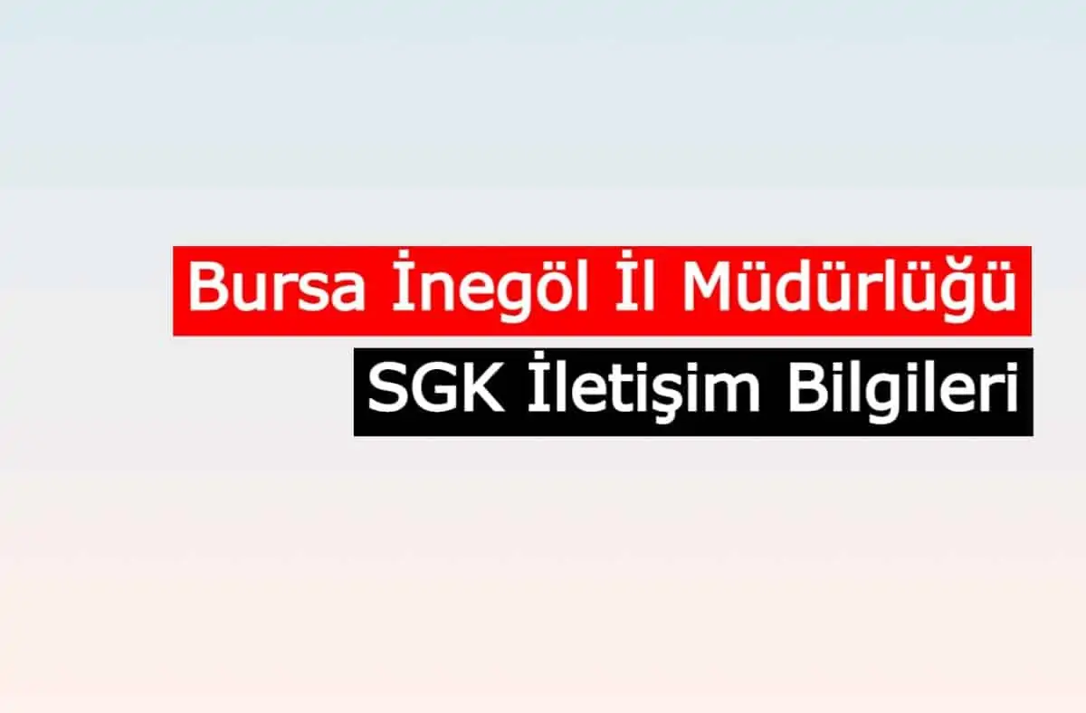Bursa İnegöl İl Müdürlüğü SGM | SGK İletişim Bilgileri