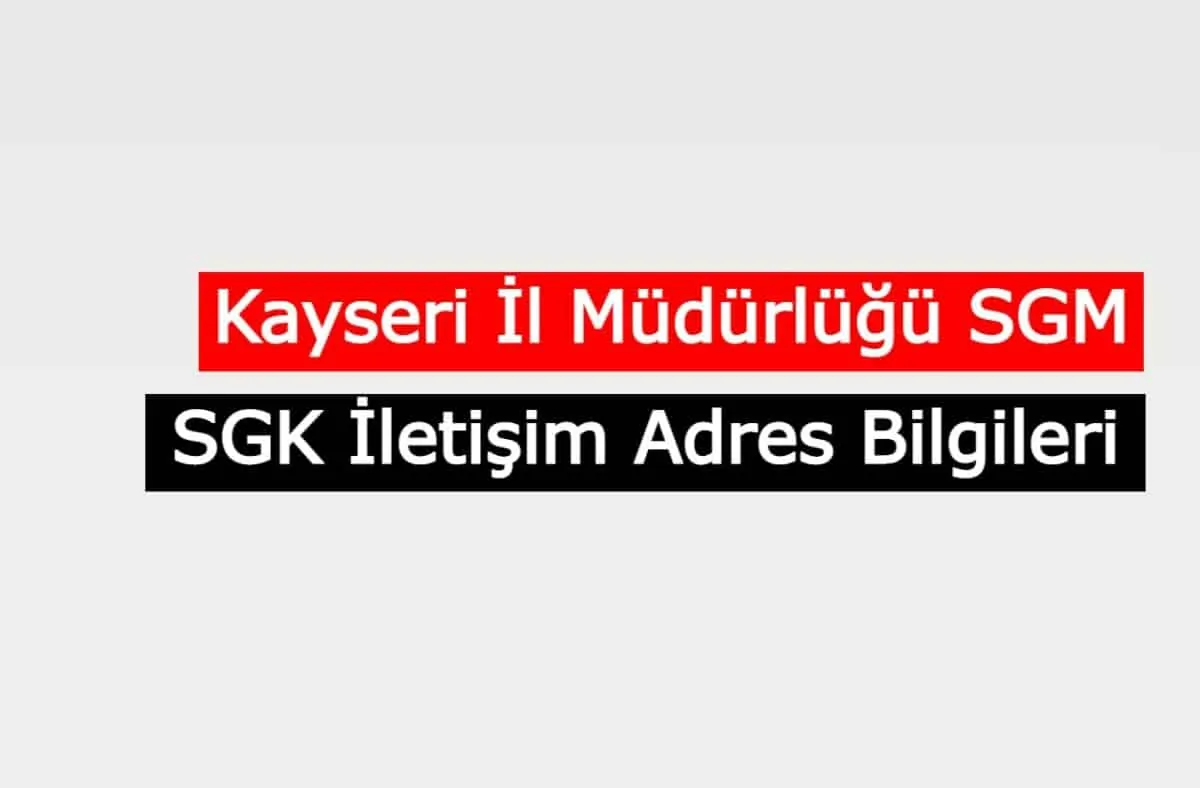 Kayseri İl Müdürlüğü SGM | SGK İletişim Adres Bilgileri