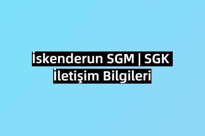 İskenderun SGM | SGK İletişim Bilgileri 0 (326) 227 62 34