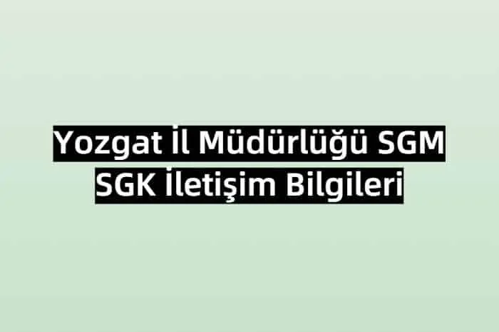 Yozgat İl Müdürlüğü SGM | SGK İletişim Bilgileri