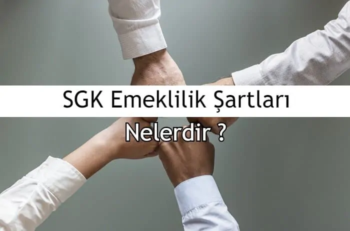 2019 SGK Emeklilik Şartları Nelerdir?