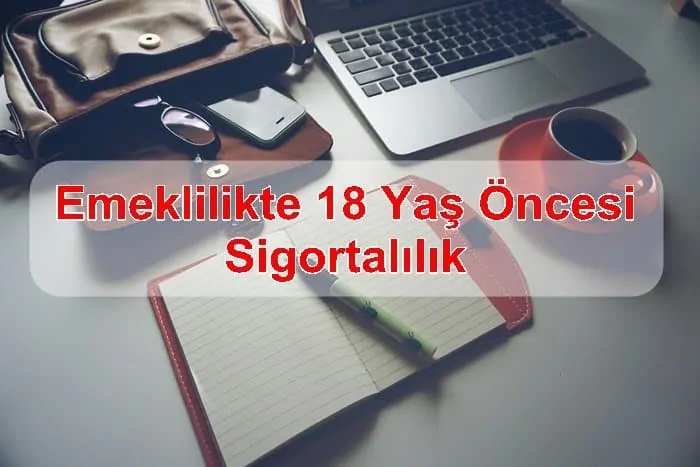 Emeklilikte 18 Yaş Öncesi Sigortalılık Geçerli mi ?