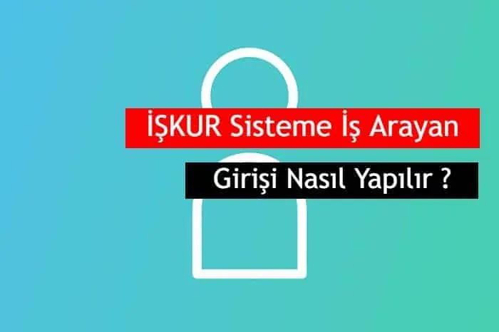 İŞKUR Sisteme İş Arayan Girişi Nasıl Yapılır?