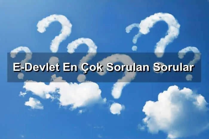 E Devlet En Çok Sorulan Sorular