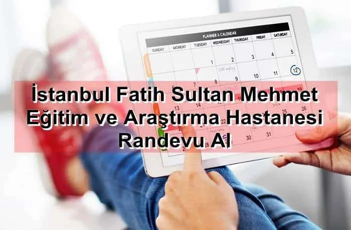 İstanbul Fatih Sultan Mehmet Eğitim ve Araştırma Hastanesi Randevu Al
