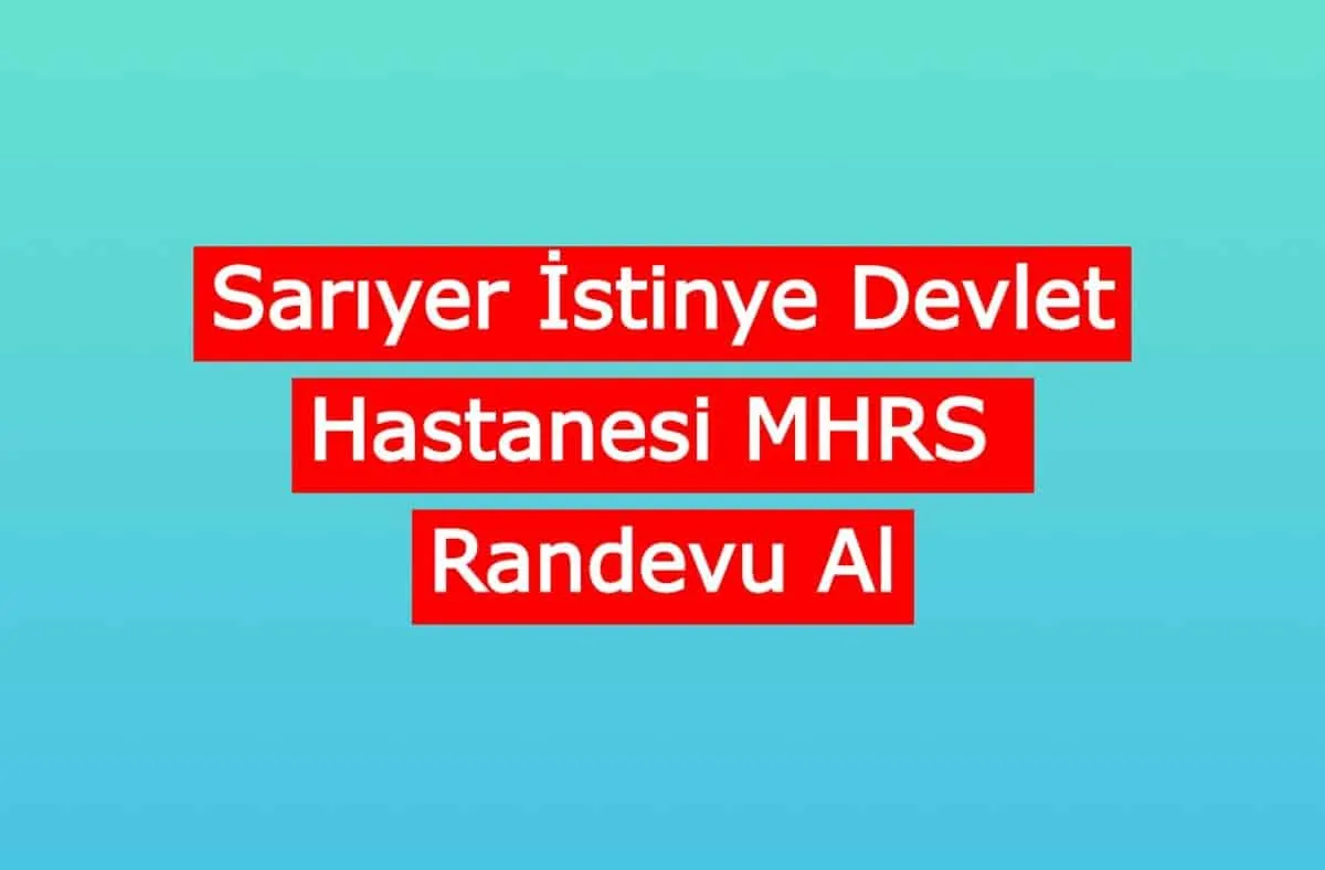 Sarıyer İstinye Devlet Hastanesi MHRS Randevu Al