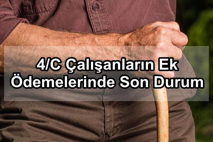 4/C Çalışanların Ek Ödemelerinde Son Durum
