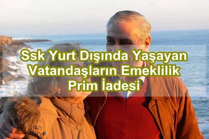 Ssk Yurt Dışında Yaşayan Vatandaşların Emeklilik Prim İadesi