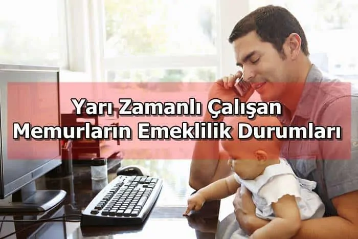 Yarı Zamanlı Çalışan Memurların Emeklilik Durumları