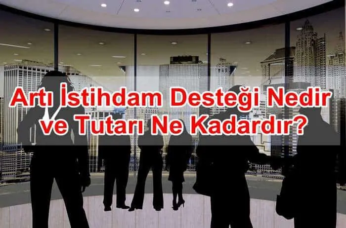 Artı İstihdam Desteği Nedir ve Tutarı Ne Kadardır?