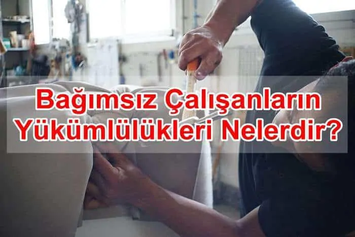Bağımsız Çalışanların Yükümlülükleri Nelerdir?