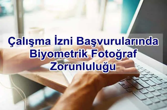 Çalışma İzni Başvurularında Biyometrik Fotoğraf Zorunluluğu