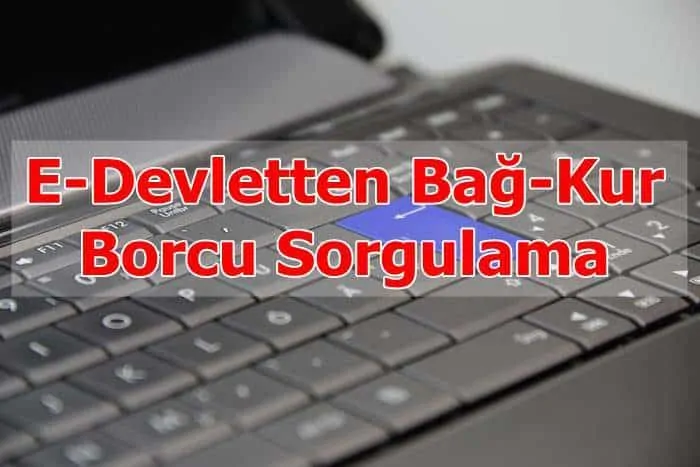 E-Devletten Bağ-Kur Borcu Sorgulama