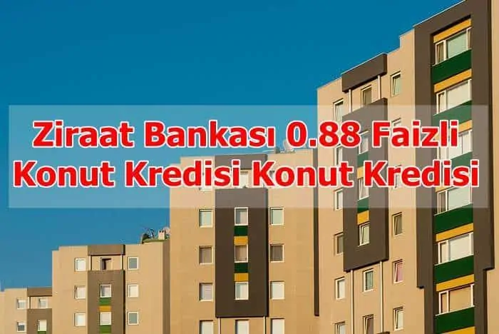 Ziraat Bankası 0.88 Faizli Konut Kredisi