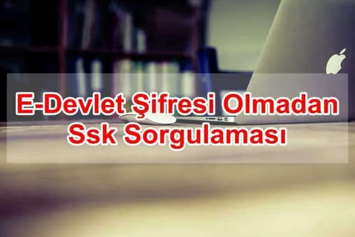 E-Devlet Şifresi Olmadan Ssk Sorgulaması