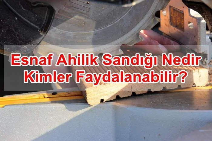 Esnaf Ahilik Sandığı Nedir, Kimler Faydalanabilir?