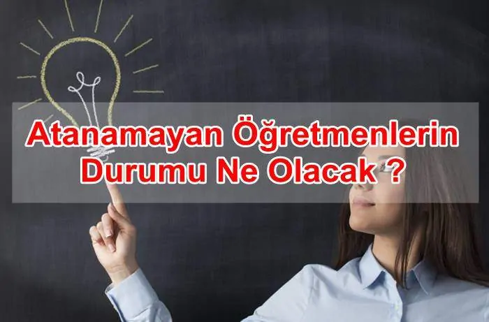 Atanamayan Öğretmenlerin Durumu Ne Olacak ?
