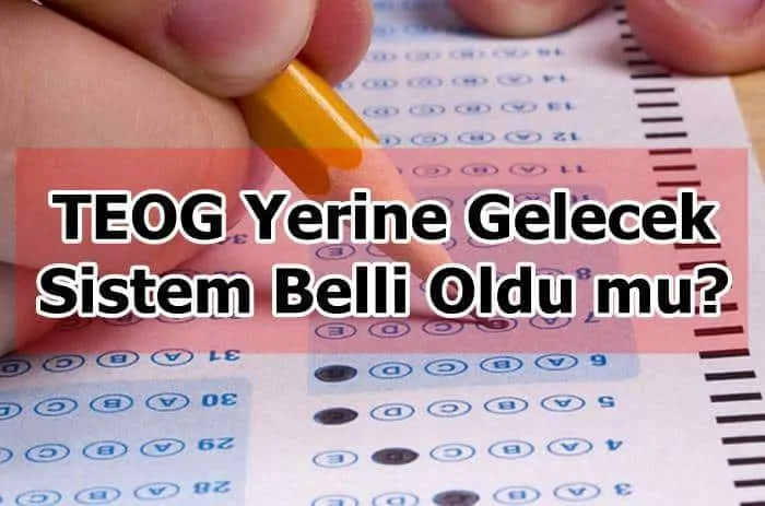 TEOG Yerine Gelecek Sistem Belli Oldu mu?