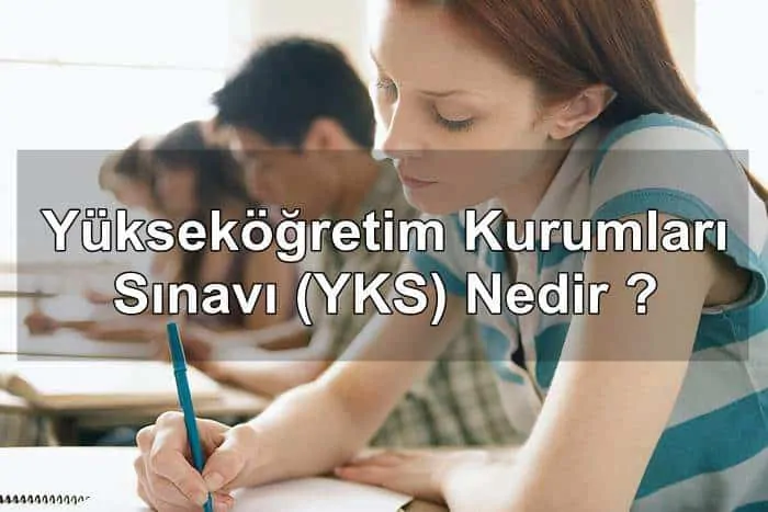 Yükseköğretim Kurumları Sınavı (YKS) Nedir ?