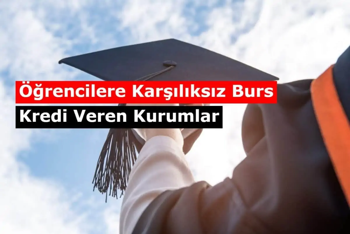 Öğrencilere Karşılıksız Burs ve Kredi Veren Kurumlar 2021