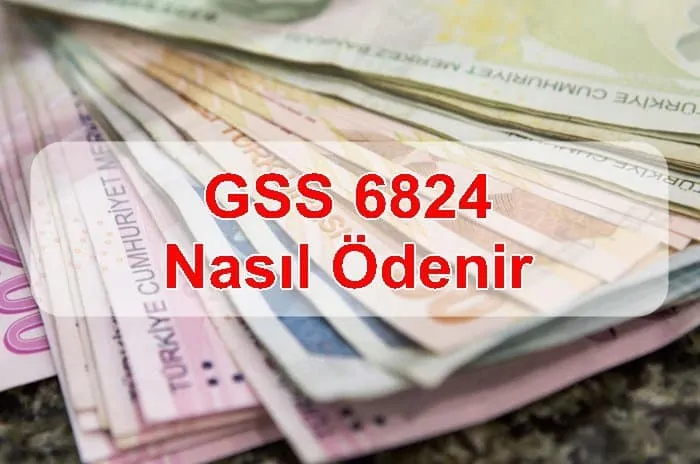GSS 6824 Nasıl Ödenir, GSS Ödeme