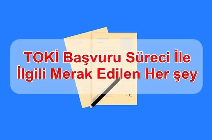 TOKİ Başvuru Süreci İle İlgili Merak Edilen Her şey