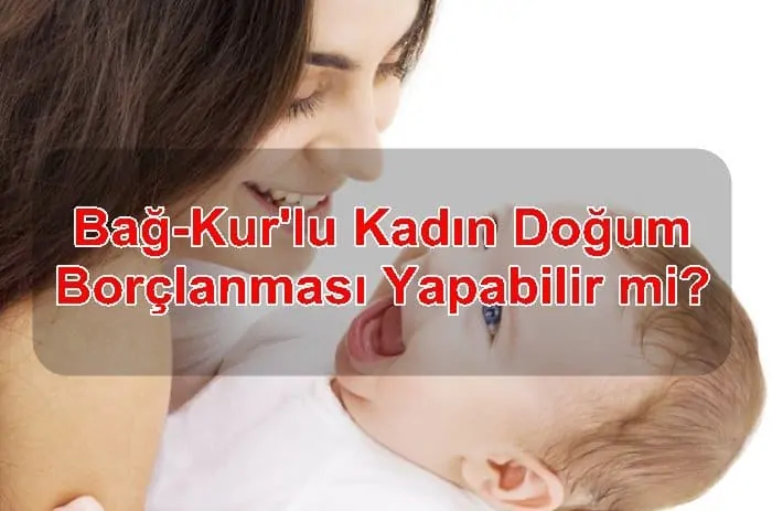 Bağ-Kur’lu Kadın Doğum Borçlanması Yapabilir mi?