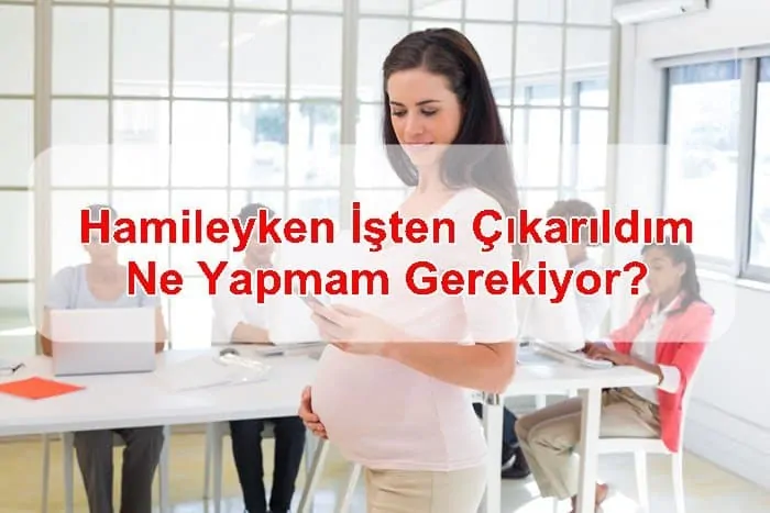 Hamileyken İşten Çıkarıldım, Ne Yapmam Gerekiyor?