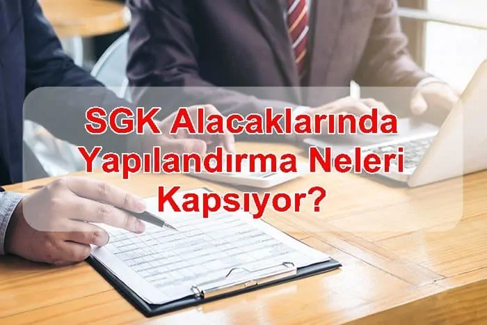 SGK Alacaklarında Yapılandırma Neleri Kapsıyor?
