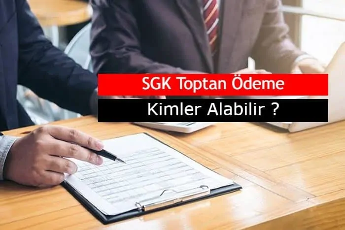 SGK Toptan Ödeme Nedir, Kimler Alabilir?