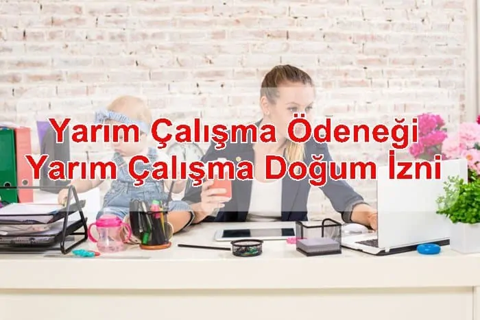 Yarım Çalışma Ödeneği – Yarım Çalışma Doğum İzni