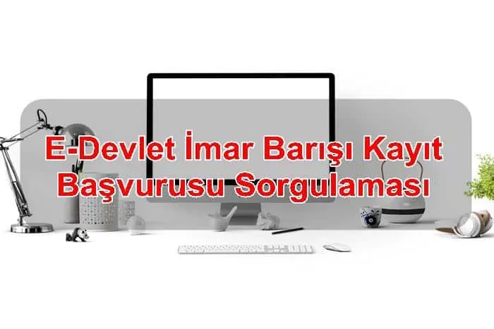 E-Devlet İmar Barışı Kayıt Başvurusu Sorgulaması
