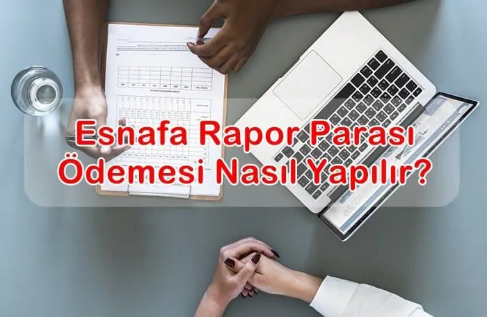 Esnafa Rapor Parası Ödemesi Nasıl Yapılır?