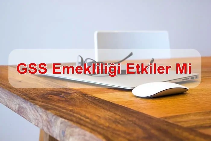 GSS Emekliliği Etkiler Mi?