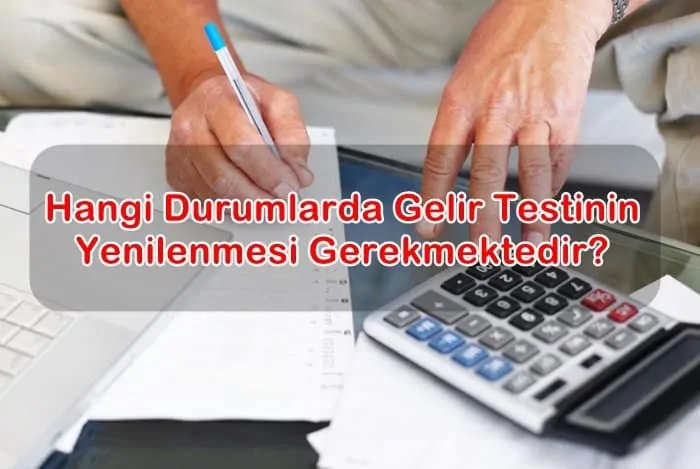 Hangi Durumlarda Gelir Testinin Yenilenmesi Gerekmektedir?