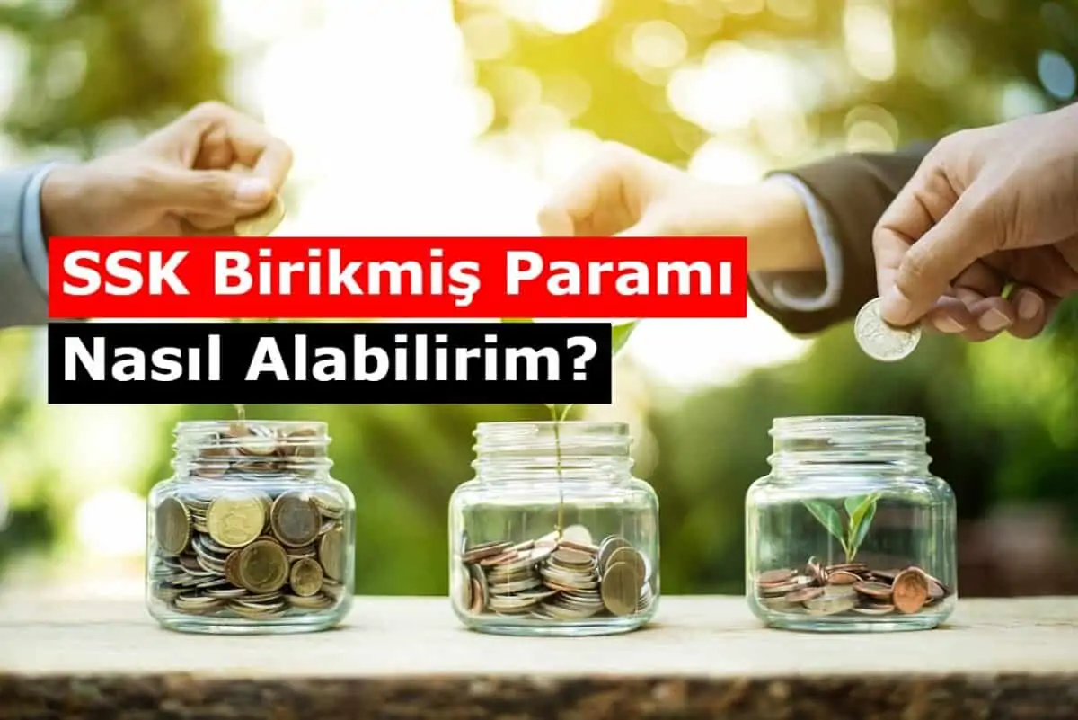 SSK Birikmiş Paramı Almak İstiyorum, Nasıl Alabilirim?