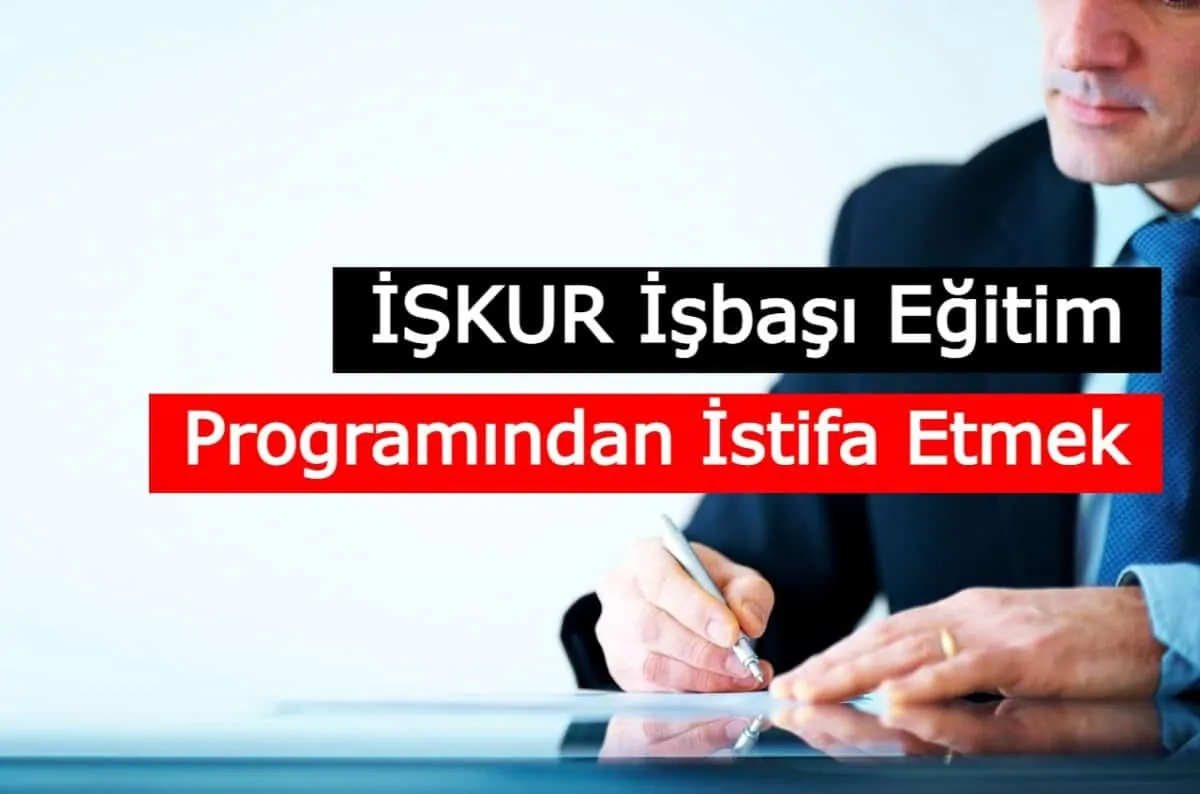 İŞKUR İşbaşı Eğitim Programından Ayrılmak (İstifa Etmek)