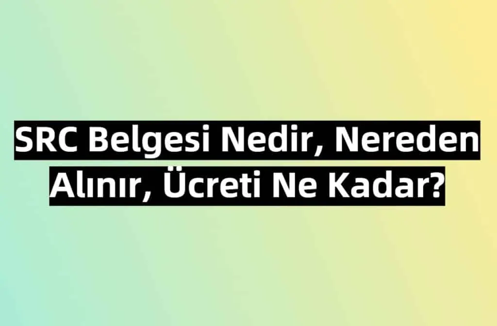 SRC Belgesi Nedir, Nereden Alınır, Ücreti Ne Kadar?