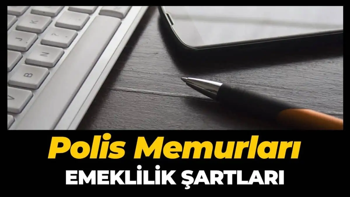 Polis Memurları Nasıl Emekli Olur, Şartları Neler