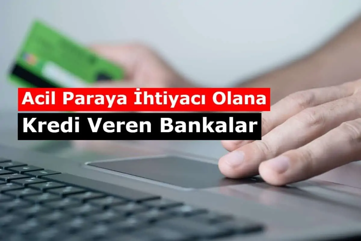Acil Paraya İhtiyacı Olana Kredi Veren Bankalar 2021