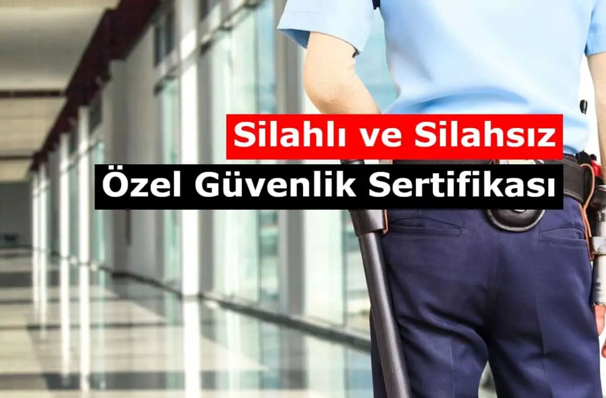 Silahlı ve Silahsız Özel Güvenlik Sertifikası Nasıl Alınır?