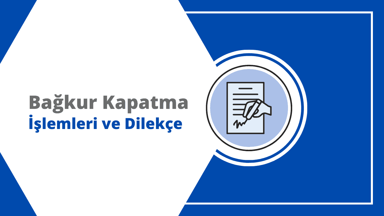 Bağkur Kapatma İşlemleri ve Dilekçesi Nasıl Doldurulur