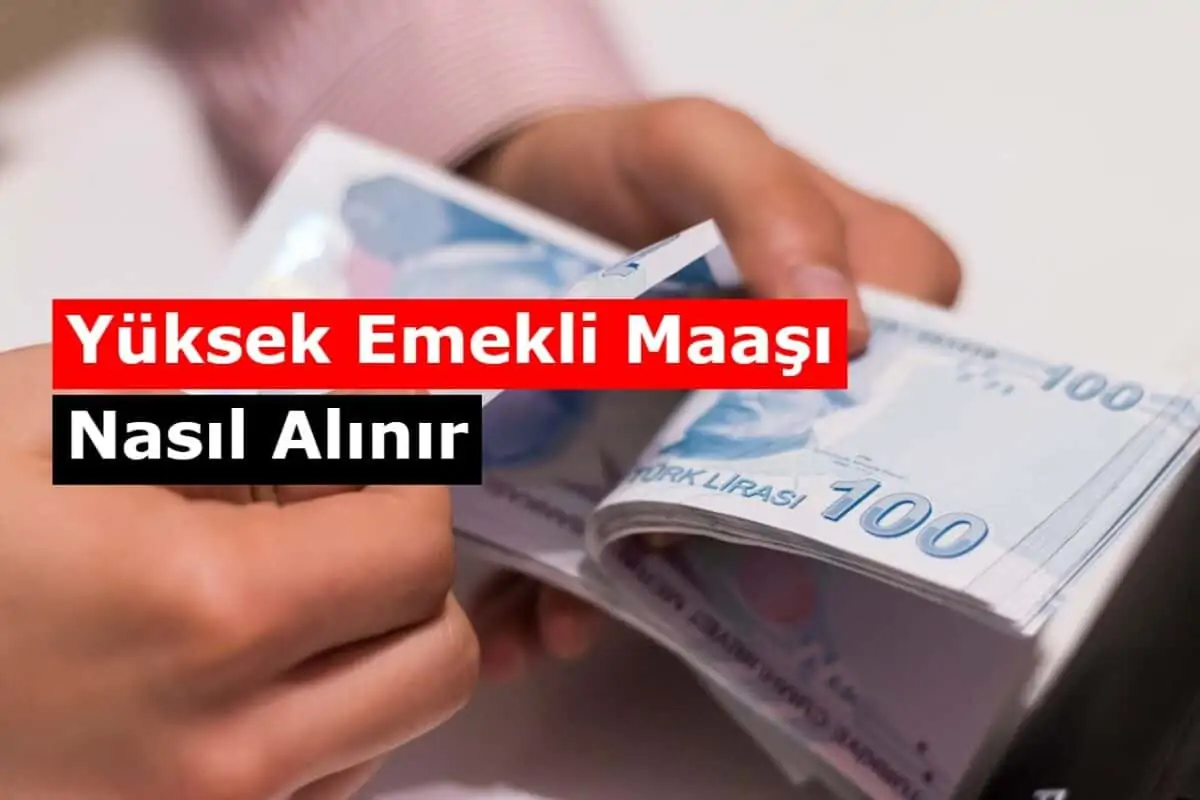 Yüksek Emekli Maaşı Nasıl Alınır, Maaşınızı Yükseltin